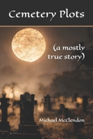 Cemetery Plots: (a mostly true story) B091KTM9Q4 Book Cover