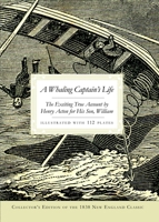A Whaling Captain's Life: The Exciting True Account by Henry Acton for His Son, William 1596294175 Book Cover