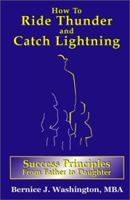 How to Ride Thunder and Catch Lightning-Success Principles from Father to Daughter 0970594208 Book Cover