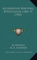 Alciphronis Rhetoris Epistularum Libri IV (1905) 1141254026 Book Cover