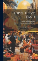 Topsy-Turvy Land: Arabia Pictured for Children 1020670711 Book Cover