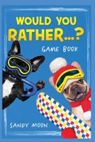 Would You Rather...? Gamebook: 200+ Original, Stimulating, Silly and Funny Questions, Not Only for Kids but for the Whole Family 1802122680 Book Cover