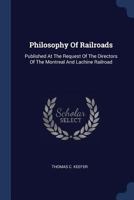 Philosophy Of Railroads: Published At The Request Of The Directors Of The Montreal And Lachine Railroad 1340125463 Book Cover