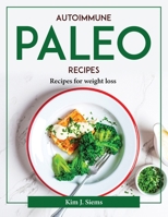 Autoimmune Paleo Cookbook: Recipes for weight loss 1804378046 Book Cover