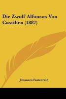 Die Zwolf Alfonsos Von Castilien (1887) 116765935X Book Cover