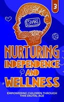 Nurturing Independance and Wellness: Empowering Children Through THIS Digital Age (Growing Minds) B0CP42N89F Book Cover
