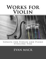 Works for Violin : Sonata for Violin and Piano and Stealing Fire 1981912312 Book Cover