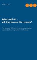 Robots with AI - will they become like Humans? 3738657096 Book Cover