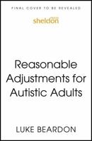 Reasonable Adjustments for Autistic Adults: How to Make Your Life Better 1399821792 Book Cover