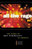 All the Rage: The Story of Gay Visibility in America 0226872319 Book Cover