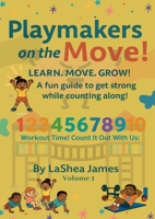 Playmakers on the move! Learn. Move. Grow: A fun guide to get strong while counting along B0FF8QY692 Book Cover