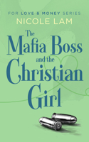 The Mafia Boss and the Christian Girl: A Clean Christian Mafia Romance (For Love & Money) 1036712214 Book Cover