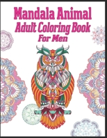 Mandala Animal Adult Coloring Book For Men: animal mandala coloring books for adults; mandala coloring books for adults relaxation; animal mandala coloring books for men 1709938099 Book Cover