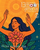 Star Traveler's 13 Moon Almanac of Synchronicity: Year of the Yellow Electric Seed 2021-2022 0986200522 Book Cover