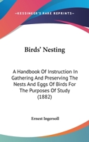 Birds'-nesting: a handbook of instruction in gathering and preserving the nests and eggs of birds for the purposes of study 1245196316 Book Cover