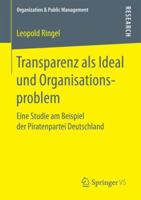 Transparenz als Ideal und Organisationsproblem: Eine Studie am Beispiel der Piratenpartei Deutschland (Organization & Public Management) 3658183276 Book Cover