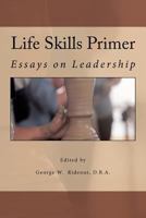Life Skills Primer: Essays on Leadership 0615658342 Book Cover