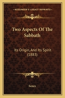Two Aspects Of The Sabbath: Its Origin, And Its Spirit 1120948924 Book Cover