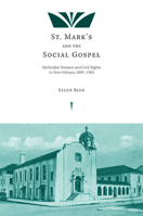 St. Mark's and the Social Gospel: Methodist Women and Civil Rights in New Orleans, 1895-1965 1621901076 Book Cover