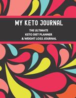 The Ultimate Keto Diet Planner & Weight Loss Journal: planner, tracker and journal all rolled into one, with Monthly, Weekly and Daily Planners and many more sections for goal setting, planning, loggi 1077080964 Book Cover