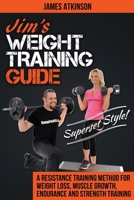 Jim's Weight Training Guide, Superset Style!: A Resistance Training Method For Weight loss, Muscle Growth, Endurance and Strength Training 0993279112 Book Cover