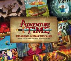 Adventure Time: The Original Cartoon Title Cards (Vol 1): The Original Cartoon Title Cards Seasons 1 & 2 1783292873 Book Cover