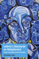 Leibniz's Discourse on Metaphysics: A New Translation and Commentary 1474457789 Book Cover