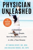 Physician Unleashed: The Physician Freedom Formula. A Roadmap to Help More People, Earn More Money and Live the Life of Your Dreams 1734559608 Book Cover
