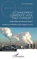 Le changement climatique va-t-il tout changer ?: Manifeste pour une République sociale, écologique et conviviale (Questions Contemporaines) (French Edition) 2343117055 Book Cover