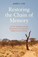 Restoring the Chain of Memory: T.G.H. Strehlow and the Repatriation of Australian Indigenous Knowledge 1800503113 Book Cover