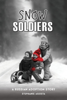 Snow Soldiers: A Russian Adoption Story 1962380076 Book Cover