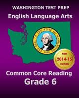 Washington Test Prep English Language Arts Common Core Reading Grade 6: Covers the Reading Sections of the Smarter Balanced (Sbac) Assessments 1502941163 Book Cover