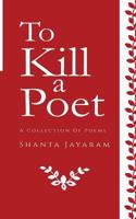 To Kill a Poet: A Collection of Poems 9386009064 Book Cover