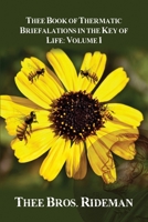 Thee Book of Thermatic Briefalations in the Key of Life: Volume I 1636613330 Book Cover