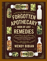 Forgotten Apothecary Book of Lost Remedies: Complete Herbal and Natural Remedies from a Lost Home 1300298367 Book Cover