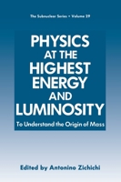 Physics at the Highest Energy and Luminosity: To Understand the Origin of Mass - Proceedings of the 29th Course of the International School of Subnuclear ... Sicily, Italy, July 14-22, 1991 (Subnuclea 1461365031 Book Cover