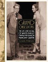 Grand Obsessions: The Life and Work of Walter Burley Griffin and Marion Mahony Griffin 1920989382 Book Cover