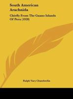 South American Arachnida: Chiefly From The Guano Islands Of Peru (1920) 1120712513 Book Cover