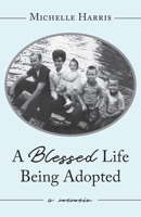 A Blessed Life Being Adopted: A Memoir B0CVCMV3XK Book Cover