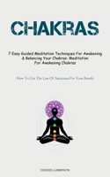 Chakras: 7 Easy Guided Meditation Techniques For Awakening & Balancing Your Chakras: Meditation For Awakening Chakras 1837875243 Book Cover