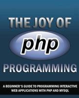 The Joy of PHP A Beginner's Guide to Programming Interactive 1494267357 Book Cover