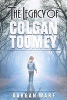 The Legacy of Colgan Toomey B0GWQPQ42S Book Cover