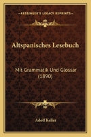Altspanisches Lesebuch: Mit Grammatik Und Glossar (1890) 1160782172 Book Cover