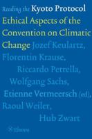 Reading the Kyoto Protocol: Ethical Aspects of the Convention on Climate Change 9059720644 Book Cover