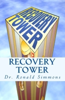 Recovery Tower: 12 Floors to Freedom 1499632142 Book Cover