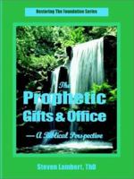 The Prophetic Gifts & Office - A Biblical Perspective 1887915036 Book Cover