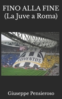 FINO ALLA FINE: (La Juve a Roma) B09CRQNTLV Book Cover