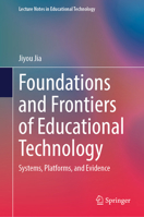 Foundations and Frontiers of Educational Technology: Systems, Platforms, and Evidence (Lecture Notes in Educational Technology) 981958101X Book Cover