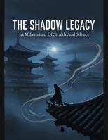 The Shadow Legacy: A Millennium Of Stealth And Silence B0GCJH28Z8 Book Cover