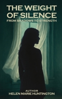 Weight of Silence : From Shadows to Strength 1968563555 Book Cover